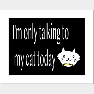 I'm only talking to my cat today, Funny artist Posters and Art